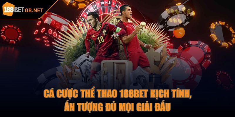 Cá cược thể thao 188Bet kịch tính, ấn tượng đủ mọi giải đấu