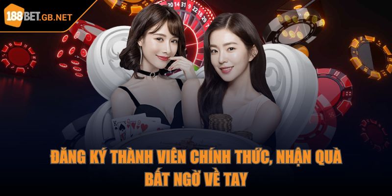 Đăng ký thành viên chính thức, nhận quà bất ngờ về tay