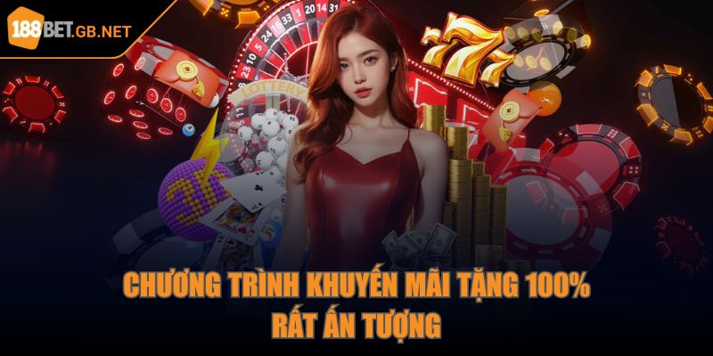 Chương trình khuyến mãi tặng 100% rất ấn tượng