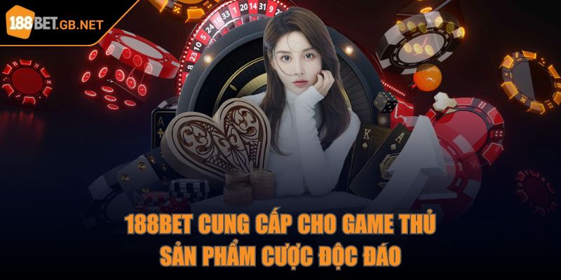 188Bet cung cấp cho game thủ sản phẩm cược độc đáo