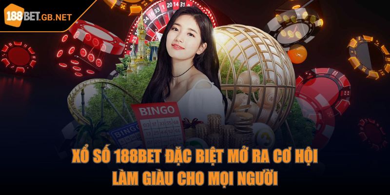 Xổ số 188Bet đặc biệt mở ra cơ hội làm giàu cho mọi người