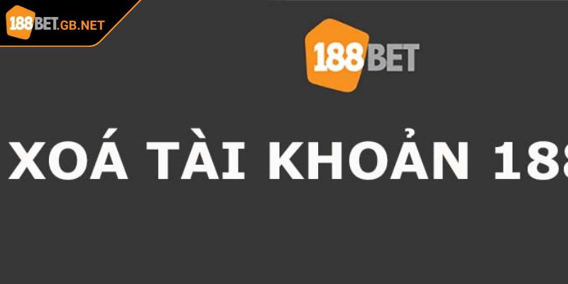 Cách Xoá Tài Khoản 188BET Hướng Dẫn An Toàn Và Hiệu Quả Nhất 1 Khám phá những vấn đề cần cách xoá tài khoản 188BET