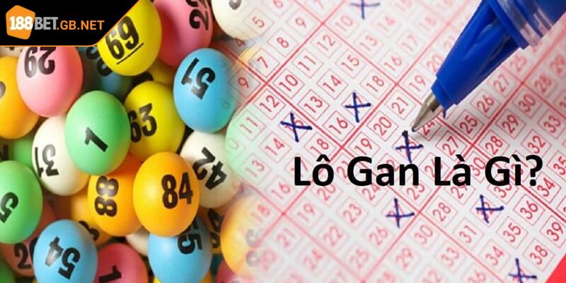 Lô Gan 188BET Thấu Hiểu Chiến Lược Và Tối Ưu Hóa Cơ Hội 1 Khái niệm và cơ sở của lô gan 188BET cần biết